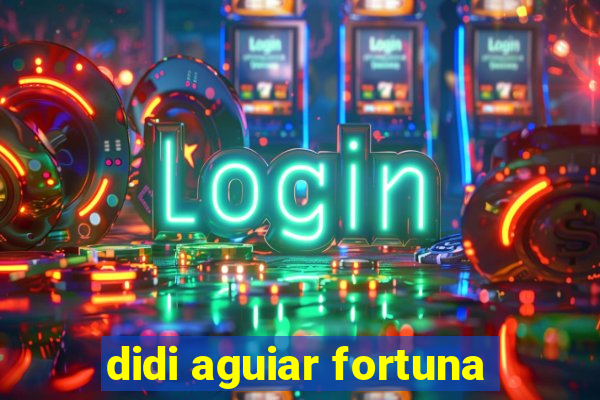 didi aguiar fortuna